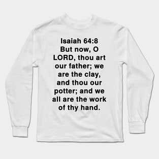 Isaiah 64:8  King James Version (KJV) Bible Verse Typography Long Sleeve T-Shirt